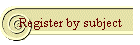 Register by subject